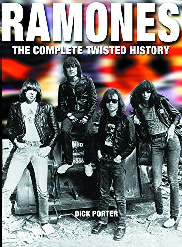 Ramones: The Complete Twisted History - Dick Porter