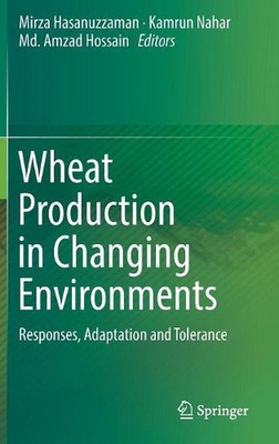 Wheat Production in Changing Environments: Responses, Adaptation and Tolerance b
