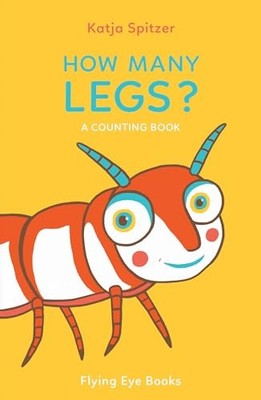 How Many Legs: A Counting Book (Little Books for Lit by Katja Spitzer 1909263591