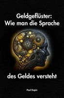 GeldgeflüSter: Wie Man Die Sprache Des Geldes Versteht. De Paul Dupin Buch 68 S.