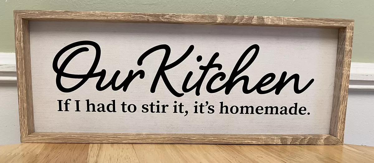 If I had to stir it it's homemade, farmhouse kitchen wood signs.