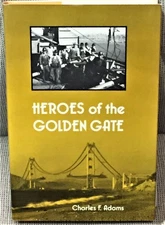 Charles F Adams / HEROES OF THE GOLDEN GATE 1st Edition 1987