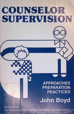 Counselor Supervision, Approaches, Preparation, Practices. Boyd, John: