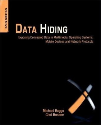 Data Hiding: Exposing Concealed Data in Multimedia, Operating Systems, Mobile