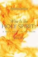 Who Is the Holy Spirit?: A Walk with the Apostles (A Paraclete Guide), Amos Yong