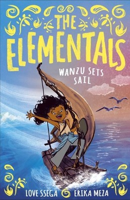 The Elementals: Wanzu Sets Sail by Love Ssega (Paperback Book)