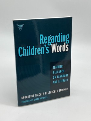 Regarding Children's Words Teacher Research on Language and Literacy