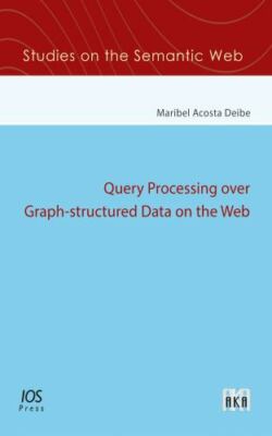 Query Processing over Graph-structured Data on the Web (Studies on the Semantic 