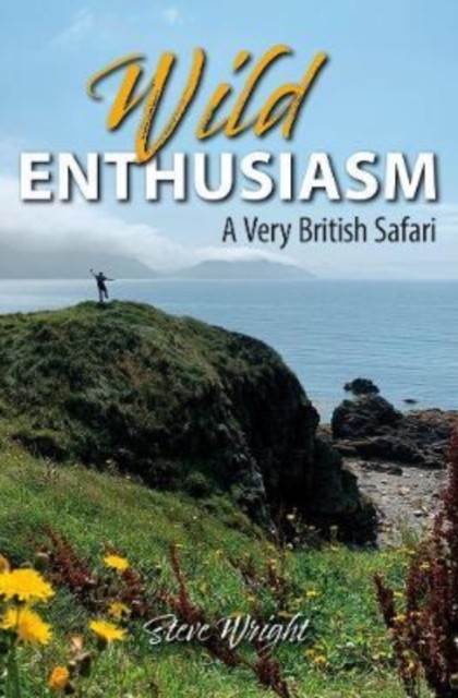Wild Enthusiasm A Very British Safari by Steve Wright (Hardback Book)