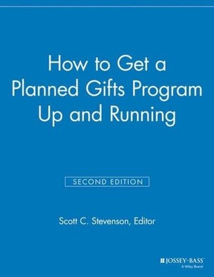 How to Get a Planned Gifts Program Up and Running by Scott C. Stevenson (English