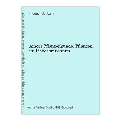 Amors Pflanzenkunde. Pflanzen im Liebesbrauchtum Jantzen, Friedrich: 654239