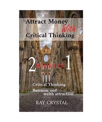 Attract Money With Critical Thinking 2 books in 1: Critical Thinking - Buisness 