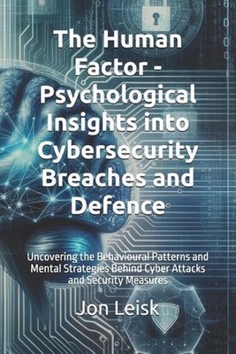 The Human Factor - Psychological Insights into Cybersecurity Breaches and Defenc