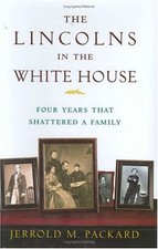 The Lincolns in the White House : Four Years That Shattered a Fam