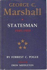 GEORGE C. MARSHALL, VOL. 4: STATESMAN, 1945-1959 By Forrest C. Pogue & Drew