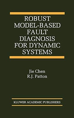 ROBUST MODEL-BASED FAULT DIAGNOSIS FOR DYNAMIC SYSTEMS By Jie Chen & R J Patton