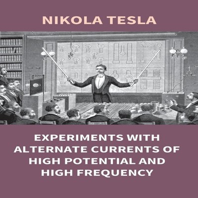 Experiments With Alternate Currents Of High Potential And High Fr