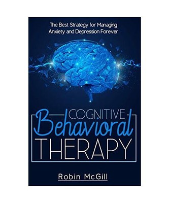 Cognitive Behavioral Therapy: The Best Strategy for Managing Anxiety and Depress