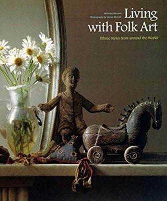 Living with Folk Art : Ethnic Styles from Around the World Nichol