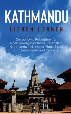 Weismantel - Kathmandu lieben lernen  Der perfekte Reisefhrer fr ein - X555z
