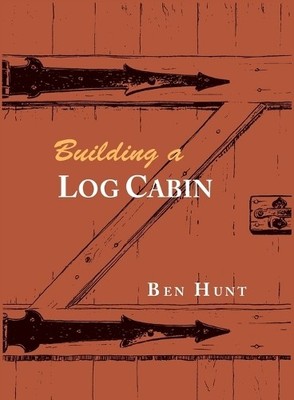 W Ben Hunt Building a Log Cabin (Taschenbuch)