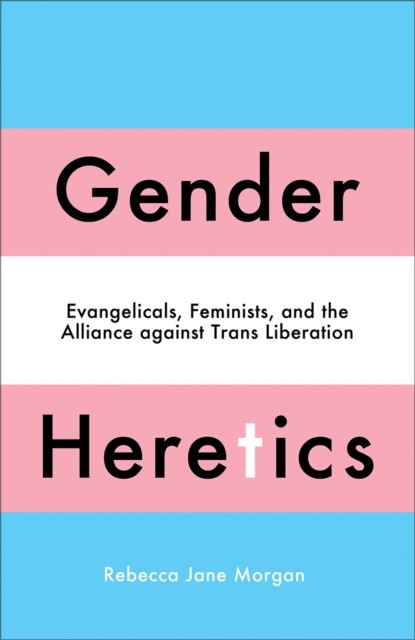 Gender Heretics: Evangelicals, Feminists, and t. Morgan** - Image 4