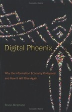 Digital Phoenix : Why the Information Economy Collapsed and How