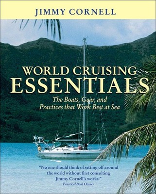 World Cruising Essentials : The Boats, Gear, and Practices That Work Best at...