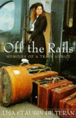 Off the Rails: Memoirs of a Train Addict by St. Aubin de Teran, Lisa Paperback