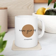 Coffee Mug Never Give Up Quote Inspirational Gift for Work or Home