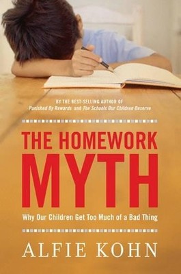 Homework Myth: Why Our Kids Get Too Much of a Bad Thin by Kohn, Alfie 0738210854