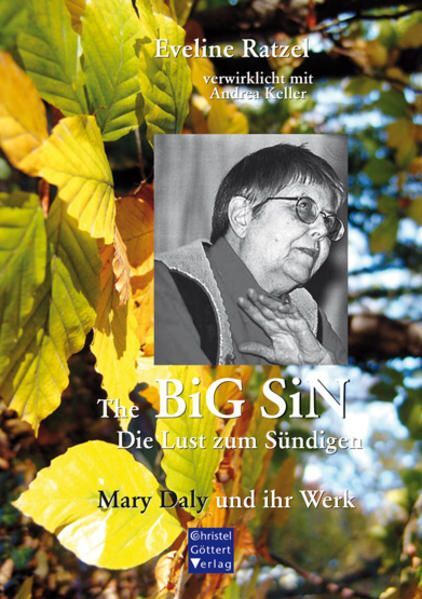 The BIG SIN - Die Lust zum Sündigen: Mary Daly und ihr Werk Mary Daly und ihr We - Ratzel, Eveline