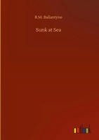 R. M. Ballantyne | Sunk At Sea | Buch | Englisch (2020) | 68 S. | Outlook Verlag
