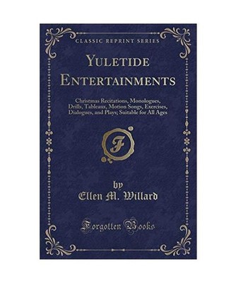 Yuletide Entertainments: Christmas Recitations, Monologues, Drills, Tableaux, Mo