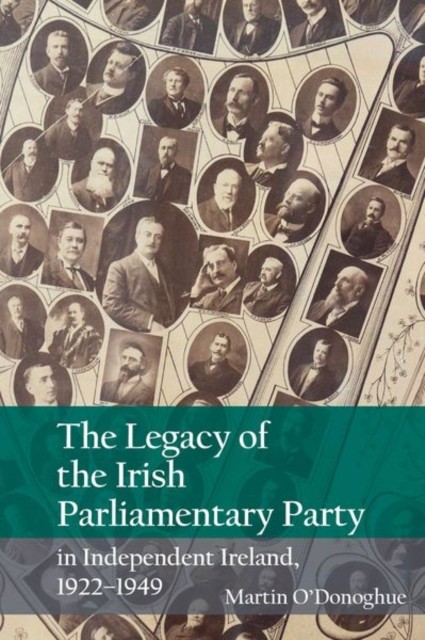 The Legacy of the Irish Parliamentary Party in  by Martin O'Donoghue HARDBACK