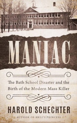 Maniac: The Bath School Disaster and the Birth of the Modern Mass Killer - GOOD
