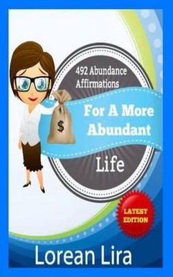 492 Abundance Affirmations For A More Abundant Life by Lorean Lira (English) Pap