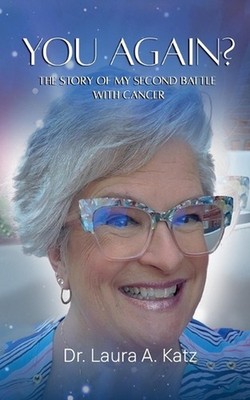 You Again? The Story of My Second Battle with Cancer. by Laura A. Katz Paperback