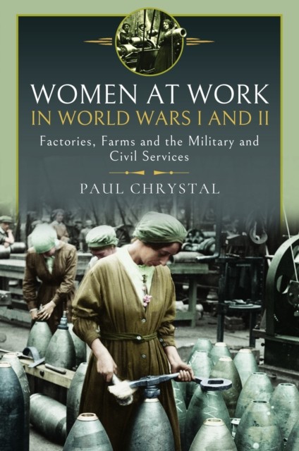 Women at Work in World Wars I and II by Paul Chrystal (Hardback Book)