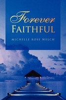 Forever Faithful Michelle Rose Welch Taschenbuch Kartoniert / Broschiert 2008