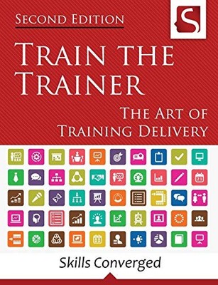 Train the Trainer: The Art of Training Delivery ( by Skills Converged 1534611088