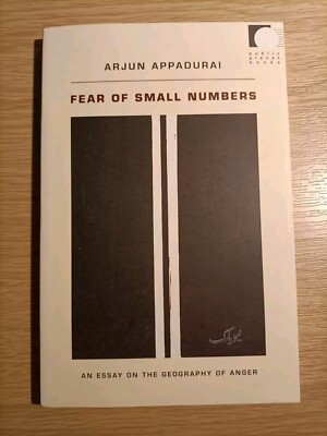 Fear of Small Numbers: An Essay on the Geography of Anger by Arjun Appadurai...