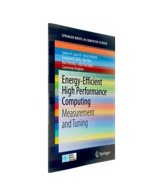 Energy-Efficient High Performance Computing: Measurement and Tuning, James H. La