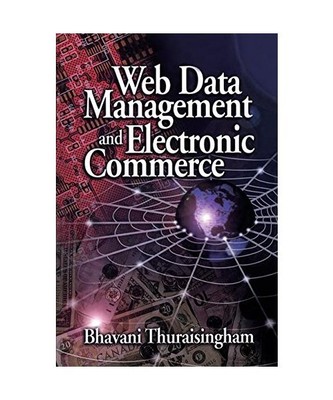Web Data Management and Electronic Commerce, Bhavani Thuraisingham