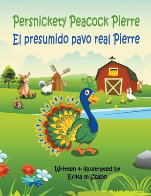 Persnickety Peacock Pierre - El presumido pavo real Pierre | Erika M Szabo