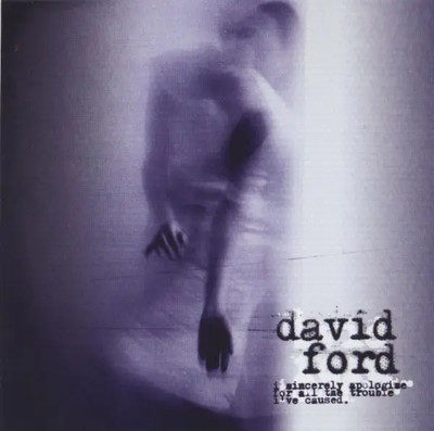 CD David Ford I Sincerely Apologise For All The Trouble Ive Caused Independi