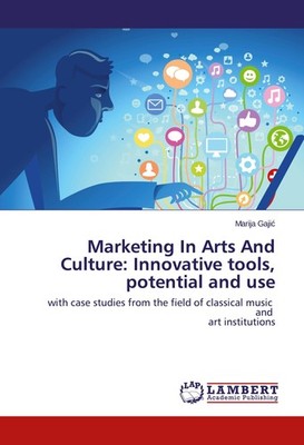 Marketing In Arts And Culture: Innovative tools, potential and use Marija Gaji¿