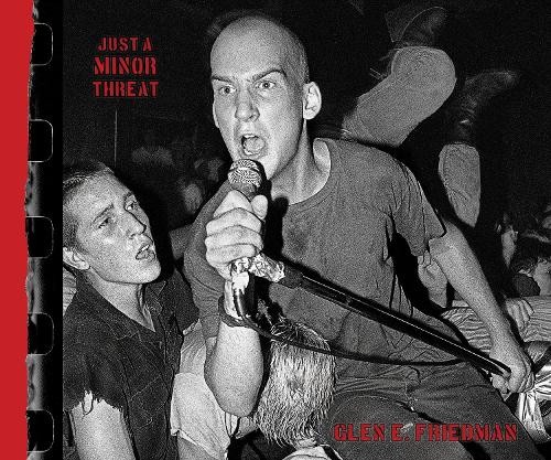 Just A Minor Threat by Glen E. Friedman - 9781636141367