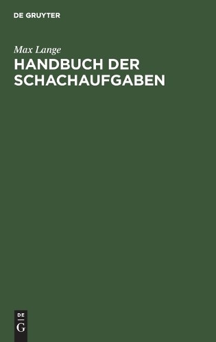 Max Lange Handbuch Der Schachaufgaben (Hardback)