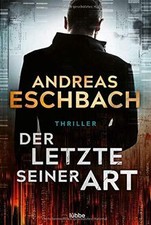 Der Letzte seiner Art: Thriller . von Eschbac...